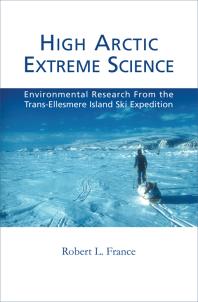High Arctic Extreme Science : Environmental Research from the Trans-Ellesmere Island Ski Expedition