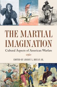 The Martial Imagination : Cultural Aspects of American Warfare