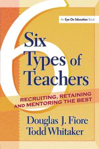 6 Types of Teachers : Recruiting, Retaining, and Mentoring the Best
