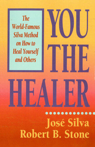 You the Healer: The World-Famous Silva Method on How to Heal Yourself and Others