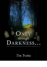 Only Through Darkness...