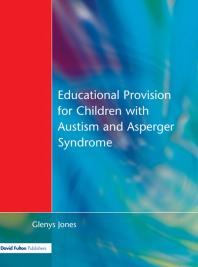 Educational Provision for Children with Autism and Asperger Syndrome : Meeting Their Needs