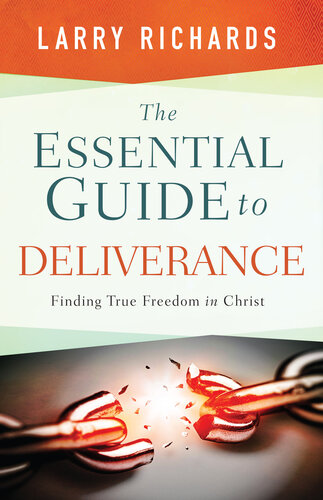 The Essential Guide to Deliverance: Finding True Freedom in Christ
