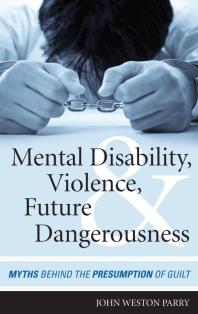 Mental Disability, Violence, and Future Dangerousness : Myths Behind the Presumption of Guilt