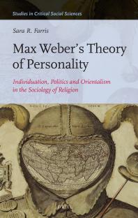 Max Weber's Theory of Personality : Individuation, Politics and Orientalism in the Sociology of Religion