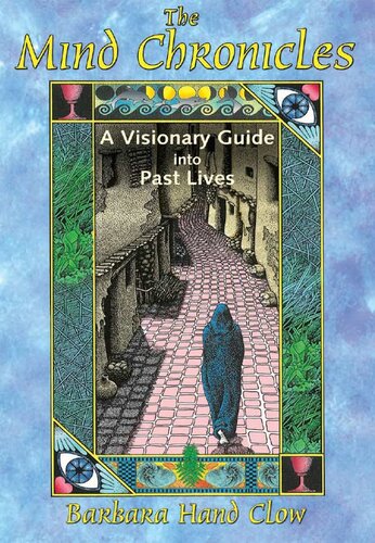 The Mind Chronicles: a Visionary Guide into Past Lives