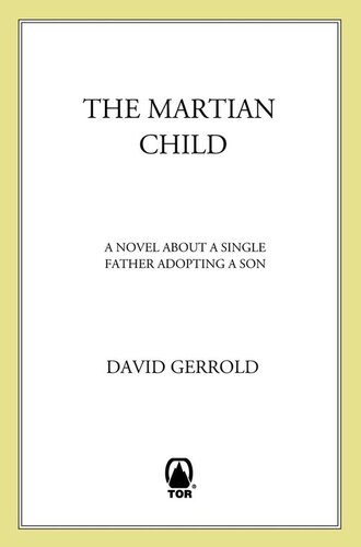 The Martian Child: A Novel About A Single Father Adopting A Son