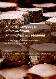 Minority Languages, Microvariation, Minimalism and Meaning : Proceedings of the Irish Network in Formal Linguistics