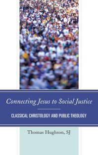 Connecting Jesus to Social Justice : Classical Christology and Public Theology