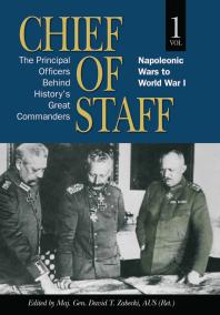 Chief of Staff, Vol. 1 : The Principal Officers Behind History's Great Commanders, Napoleonic Wars to World War I