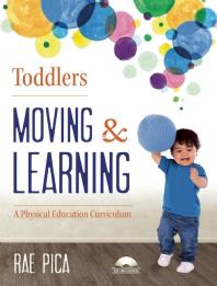 Toddlers Moving and Learning : A Physical Education Curriculum