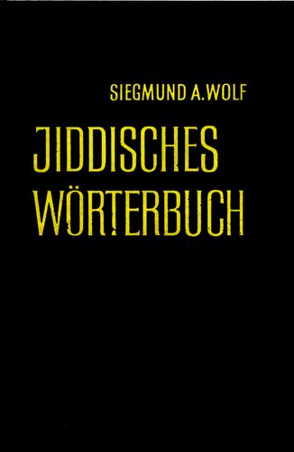 Jiddisches Wörterbuch ; Wortschatz des deutschen Grundbestandes der jiddischen (jüdischdeutschen) Sprache