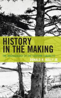 History in the Making : The Archaeology of the Eastern Subarctic