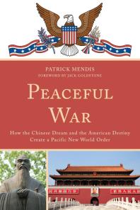 Peaceful War : How the Chinese Dream and the American Destiny Create a New Pacific World Order