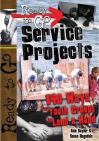 Ready-to-Go Service Projects : 140 Ways for Youth Groups to Lend a Hand