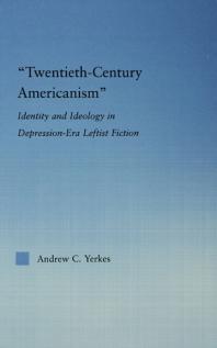 Twentieth-Century Americanism : Identity and Ideology in Depression-Era Leftist Literature