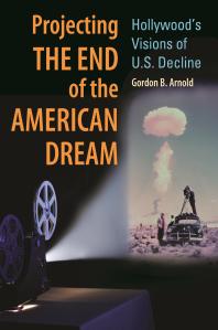 Projecting the End of the American Dream: Hollywood's Visions of U. S. Decline