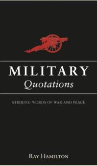 Military Quotations : Insightful Words from History's Greatest Leaders