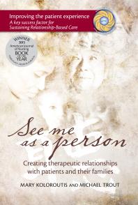 See Me As a Person : Creating Therapeutic Relationships with Patients and Their Families