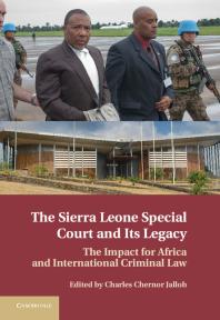The Sierra Leone Special Court and Its Legacy : The Impact for Africa and International Criminal Law