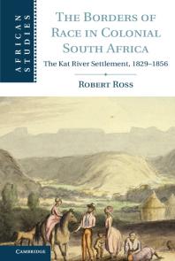 The Borders of Race in Colonial South Africa : The Kat River Settlement, 1829-1856