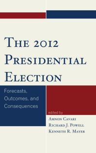 The 2012 Presidential Election : Forecasts, Outcomes, and Consequences