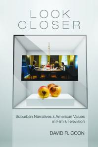 Look Closer : Suburban Narratives and American Values in Film and Television