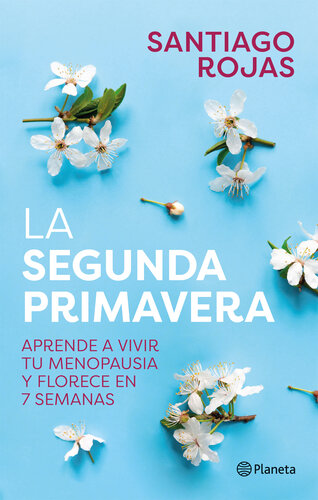 La segunda primavera: Aprende a vivir tu menopausia y florece en 7 semanas