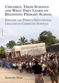 Children, Their Schools and What They Learn on Beginning Primary School : English and French Educational Legacies in Cameroon Schools