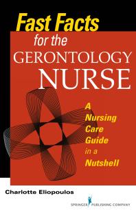 Fast Facts for the Gerontology Nurse : A Nursing Care Guide in a Nutshell