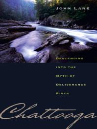 Chattooga : Descending into the Myth of Deliverance River