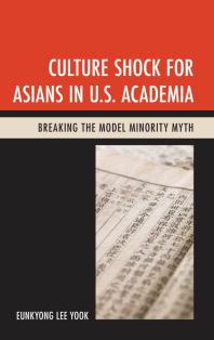 Culture Shock for Asians in U.S. Academia : Breaking the Model Minority Myth