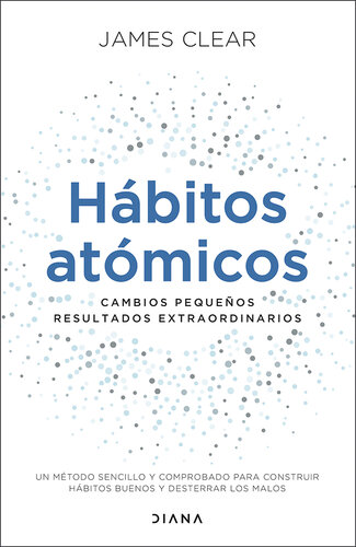 Hábitos atómicos (Edición española): Cambios pequeños, resultados extraordinarios