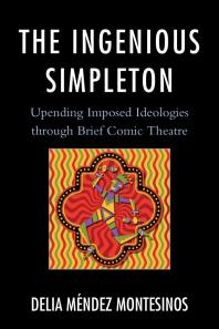 The Ingenious Simpleton : Upending Imposed Ideologies through Brief Comic Theatre