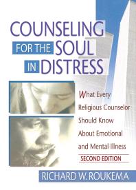 Counseling for the Soul in Distress : What Every Religious Counselor Should Know about Emotional and Mental Illness, Second Edition
