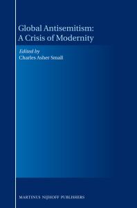 Global Antisemitism: a Crisis of Modernity : A Crisis of Modernity - A Crisis of Modernity
