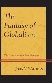 The Fantasy of Globalism : The Latin American Neo-Baroque