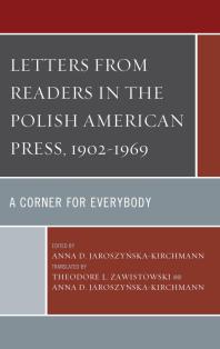 Letters from Readers in the Polish American Press, 1902–1969 : A Corner for Everybody
