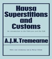 Hausa Superstitions and Customs : An Introduction to the Folk-Lore and the Folk