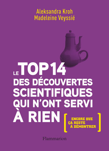 Le top 14 des découvertes scientifiques qui n'ont servi à rien: [encore que ça reste à démontrer]