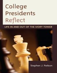 College Presidents Reflect : Life in and out of the Ivory Tower