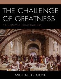 The Challenge of Greatness : The Legacy of Great Teachers
