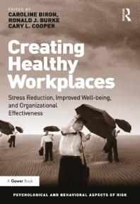 Creating Healthy Workplaces : Stress Reduction, Improved Well-Being, and Organizational Effectiveness