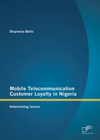 Mobile Telecommunication Customer Loyalty in Nigeria: Determining factors : Determining factors