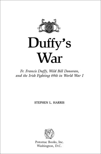 Duffy's War: Fr. Francis Duffy, Wild Bill Donovan, and the Irish Fighting 69th in World War I