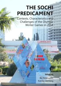 The Sochi Predicament : Contexts, Characteristics and Challenges of the Olympic Winter Games in 2014