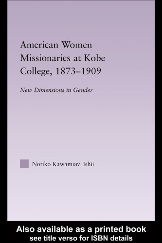 American Women Missionaries at Kobe College, 1873-1909 East Asia: History, Politics, Sociology and Culture