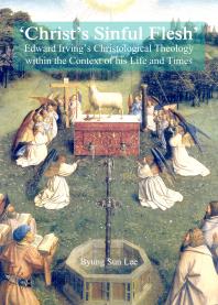 'Christ’s Sinful Flesh' : Edward Irving's Christological Theology within the Context of his Life and Times