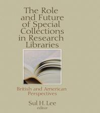 The Role and Future of Special Collections in Research Libraries : British and American Perspectives