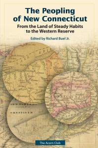 The Peopling of New Connecticut : From the Land of Steady Habits to the Western Reserve